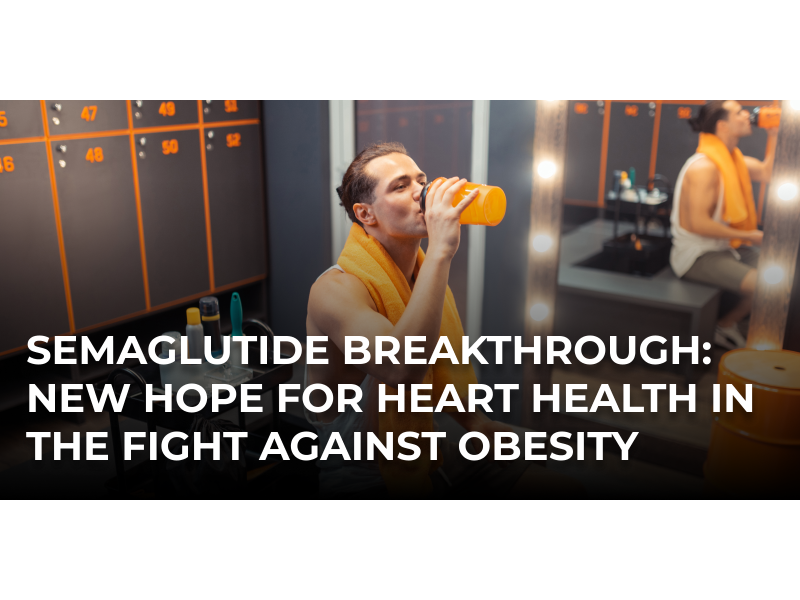 Semaglutide’s breakthrough for obesity and heart health